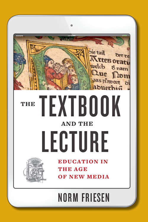 Book cover of The Textbook and the Lecture: Education in the Age of New Media (Tech.edu: A Hopkins Series on Education and Technology)