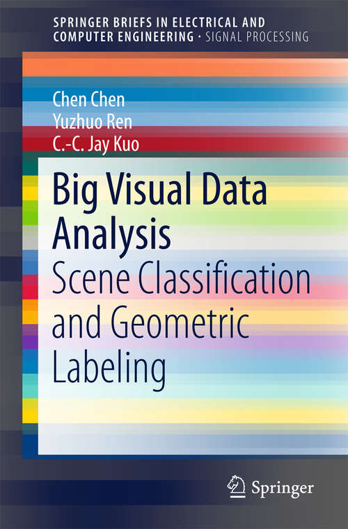 Book cover of Big Visual Data Analysis: Scene Classification and Geometric Labeling (1st ed. 2016) (SpringerBriefs in Electrical and Computer Engineering)