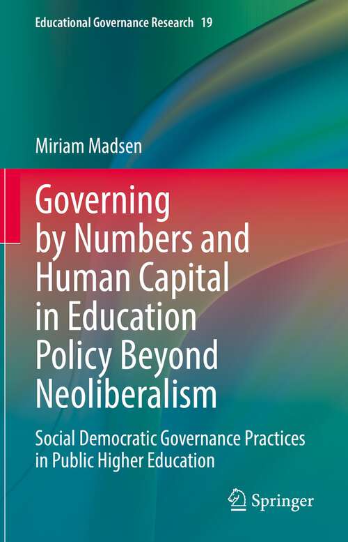 Book cover of Governing by Numbers and Human Capital in Education Policy Beyond Neoliberalism: Social Democratic Governance Practices in Public Higher Education (1st ed. 2022) (Educational Governance Research #19)