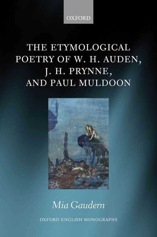Book cover of The Etymological Poetry of W. H. Auden, J. H. Prynne, and Paul Muldoon (Oxford English Monographs)