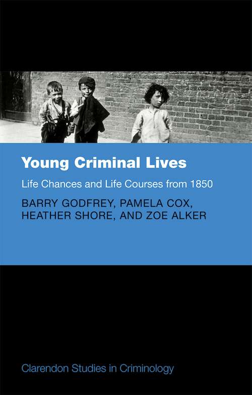 Book cover of Young Criminal Lives: Life Courses and Life Chances from 1850 (Clarendon Studies in Criminology)