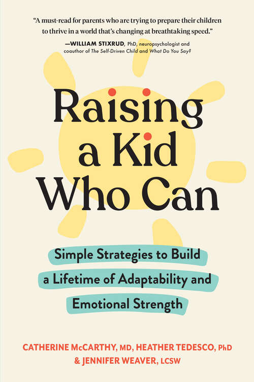 Book cover of Raising a Kid Who Can: Simple Strategies to Build a Lifetime of Adaptability and Emotional Strength