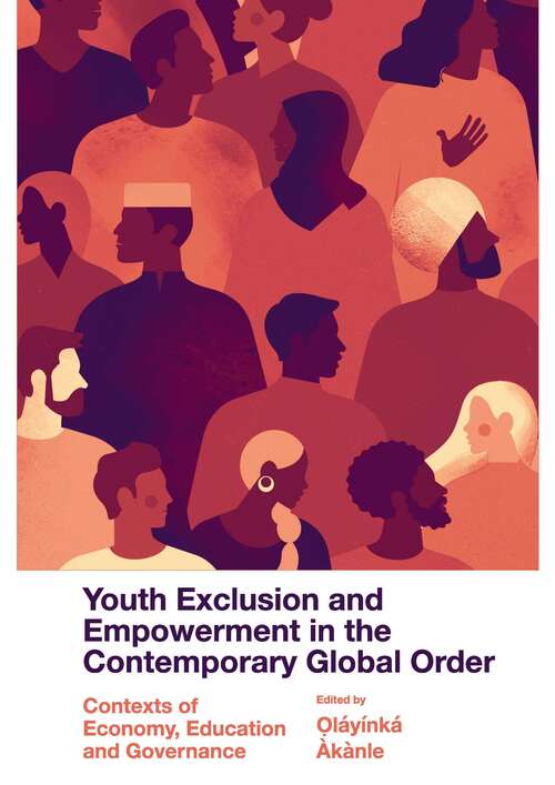 Book cover of Youth Exclusion and Empowerment in the Contemporary Global Order: Contexts of Economy, Education and Governance