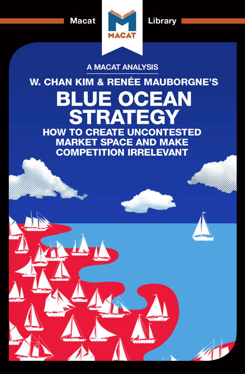 Book cover of Blue Ocean Strategy: How to Create Uncontested Market Space (The Macat Library)