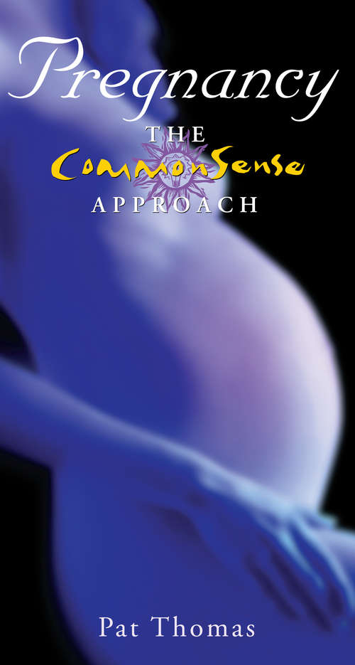 Book cover of Pregnancy – The CommonSense Approach: Sensible Advice for Enjoying Your Pregnancy (The\commonsense Approach Ser.)