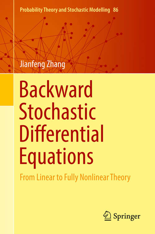 Book cover of Backward Stochastic Differential Equations: From Linear to Fully Nonlinear Theory (Probability Theory and Stochastic Modelling #86)