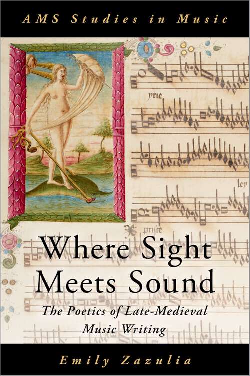 Book cover of Where Sight Meets Sound: The Poetics of Late-Medieval Music Writing (AMS Studies in Music)