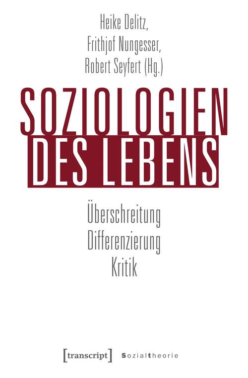 Book cover of Soziologien des Lebens: Überschreitung - Differenzierung - Kritik (Sozialtheorie)