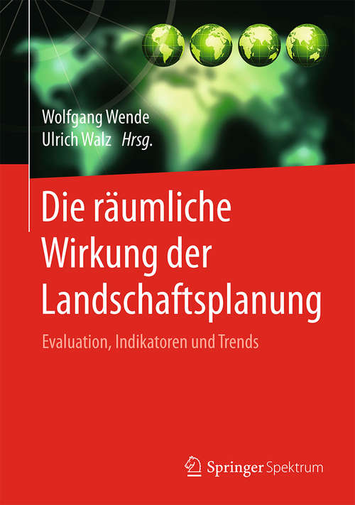 Book cover of Die räumliche Wirkung der Landschaftsplanung: Evaluation, Indikatoren und Trends (1. Aufl. 2017)