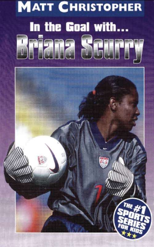 Book cover of In the Goal With ... Briana Scurry (Sports Bio Bookshelf)