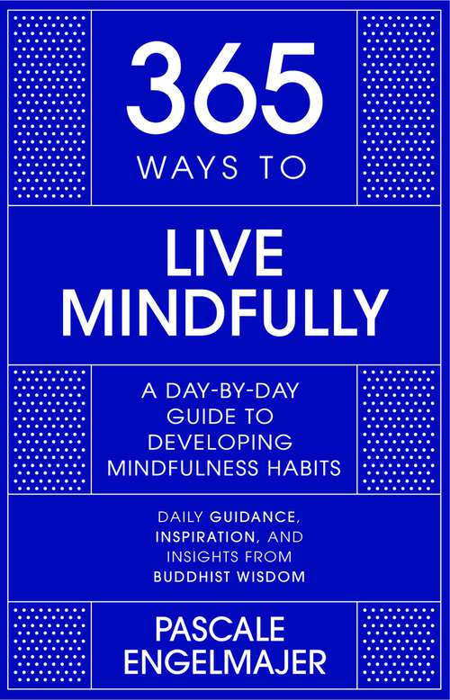 Book cover of 365 Ways to Live Mindfully: A Day-by-day Guide to Mindfulness (365 Series)