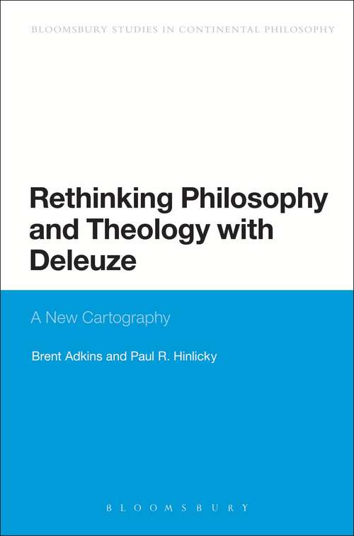 Book cover of Rethinking Philosophy and Theology with Deleuze: A New Cartography (Bloomsbury Studies in Continental Philosophy)