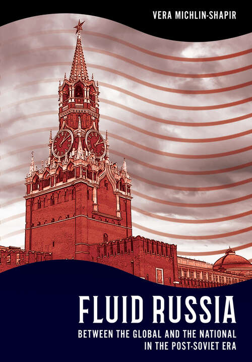 Book cover of Fluid Russia: Between the Global and the National in the Post-Soviet Era (NIU Series in Slavic, East European, and Eurasian Studies)