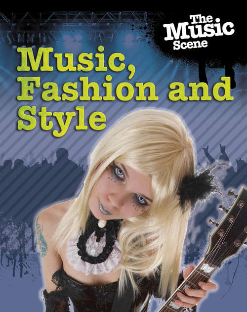 Book cover of The Music Scene: Music, Fashion and Style (The\music Scene Ser.)