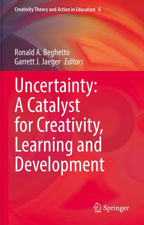 Book cover of Uncertainty: A Catalyst for Creativity, Learning and Development (1st ed. 2022) (Creativity Theory and Action in Education #6)
