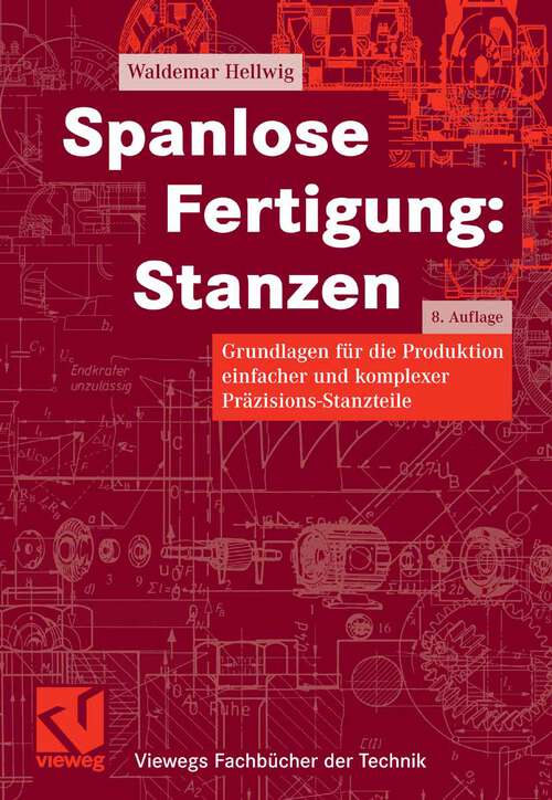 Book cover of Spanlose Fertigung: Grundlagen für die Produktion einfacher und komplexer Präzisions-Stanzteile (8Aufl. 2006) (Viewegs Fachbücher der Technik)