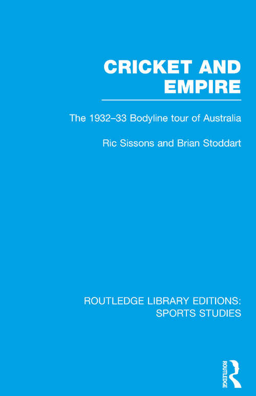 Book cover of Cricket and Empire: The 1932-33 Bodyline Tour of Australia (Routledge Library Editions: Sports Studies)