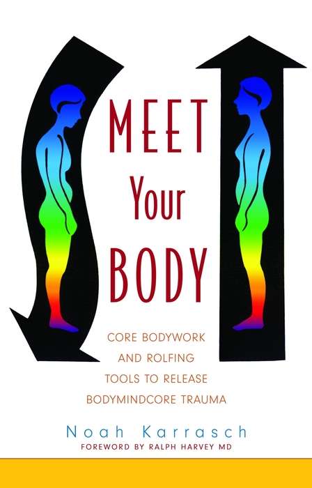 Book cover of Meet Your Body: CORE Bodywork and Rolfing Tools to Release Bodymindcore Trauma (PDF)