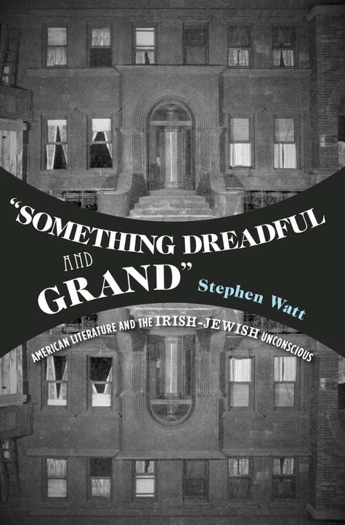 Book cover of "Something Dreadful and Grand": American Literature and The Irish-Jewish Unconscious