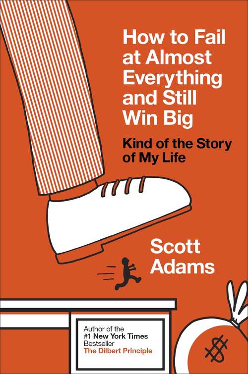Book cover of How to Fail at Almost Everything and Still Win Big: Kind of the Story of My Life