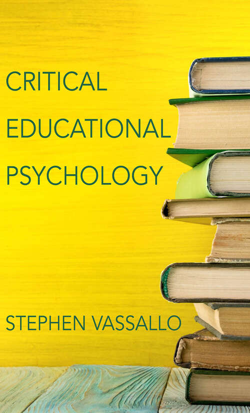Book cover of Critical Educational Psychology: An Examination Of Foundational Features Of The Field (2) (Educational Psychology Ser. #15)