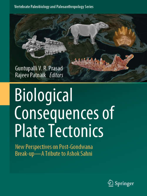 Book cover of Biological Consequences of Plate Tectonics: New Perspectives on Post-Gondwana Break-up–A Tribute to Ashok Sahni (1st ed. 2020) (Vertebrate Paleobiology and Paleoanthropology)