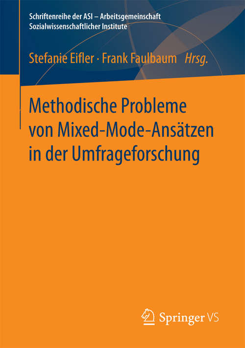 Book cover of Methodische Probleme von Mixed-Mode-Ansätzen in der Umfrageforschung (1. Aufl. 2017) (Schriftenreihe der ASI - Arbeitsgemeinschaft Sozialwissenschaftlicher Institute)