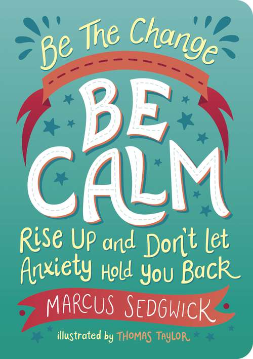 Book cover of Be The Change - Be Calm: Rise Up and Don't Let Anxiety Hold You Back