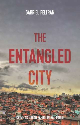Book cover of The entangled city: Crime as urban fabric in São Paulo