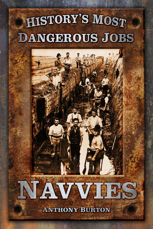 Book cover of History’s Most Dangerous Jobs: Navvies (History's Most Dangerous Jobs Ser.)