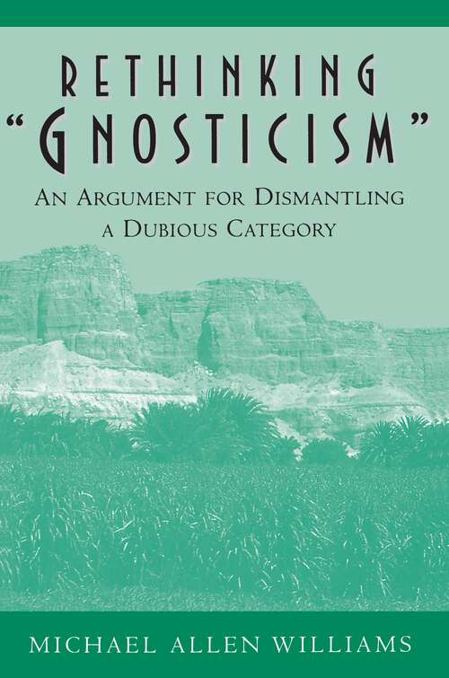 Book cover of Rethinking "Gnosticism": An Argument for Dismantling a Dubious Category