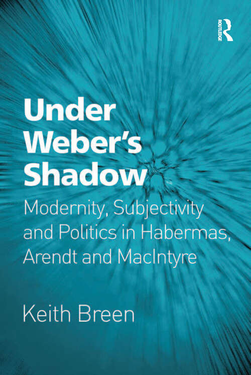 Book cover of Under Weber’s Shadow: Modernity, Subjectivity and Politics in Habermas, Arendt and MacIntyre