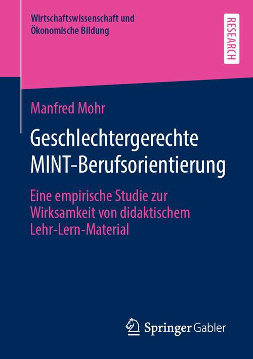 Book cover of Geschlechtergerechte MINT-Berufsorientierung: Eine empirische Studie zur Wirksamkeit von didaktischem Lehr-Lern-Material (1. Aufl. 2022) (Wirtschaftswissenschaft und Ökonomische Bildung)