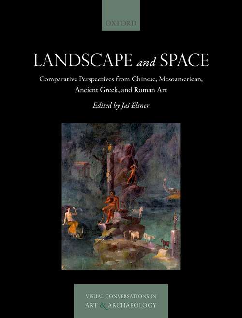 Book cover of Landscape and Space: Comparative Perspectives from Chinese, Mesoamerican, Ancient Greek, and Roman Art (Visual Conversations in Art and Archaeology Series)