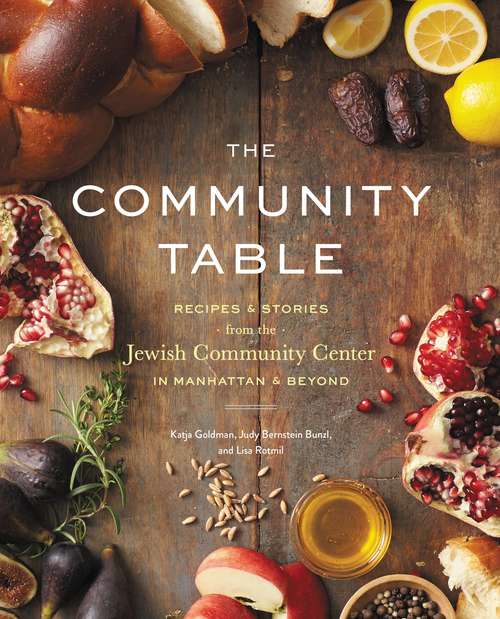 Book cover of The Community Table: Recipes & Stories from the Jewish Community Center in Manhattan & Beyond