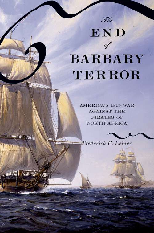 Book cover of The End of Barbary Terror: America's 1815 War against the Pirates of North Africa