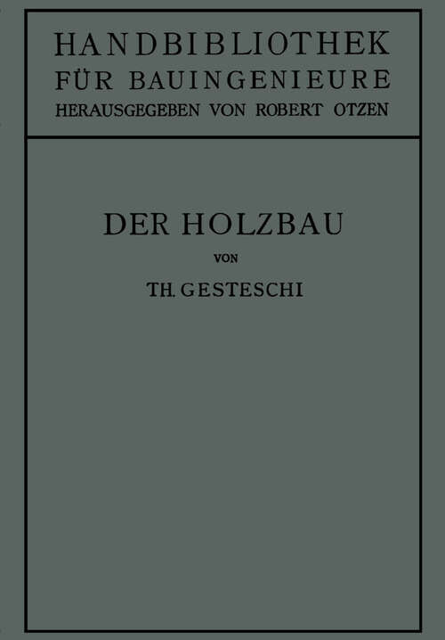 Book cover of Der Holzbau: Grundlagen der Berechnung und Ausbildung von Holzkonstruktionen des Hoch- und Ingenieurbaues (1926) (Handbibliothek für Bauingenieure: 4/2)