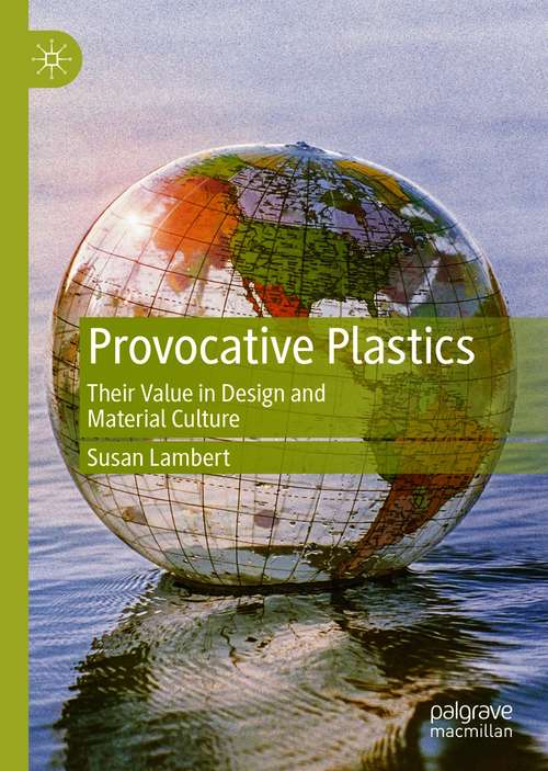 Book cover of Provocative Plastics: Their Value in Design and Material Culture (1st ed. 2020)