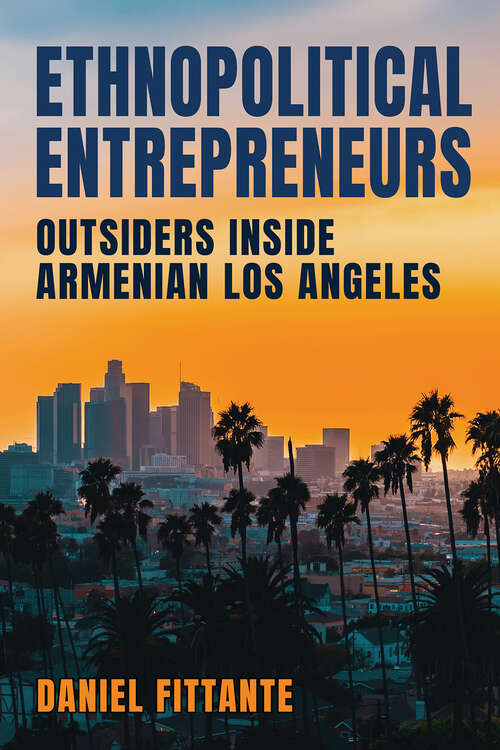 Book cover of Ethnopolitical Entrepreneurs: Outsiders inside Armenian Los Angeles