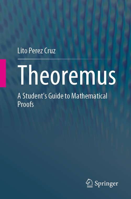 Book cover of Theoremus: A Student's Guide to Mathematical Proofs (1st ed. 2021)