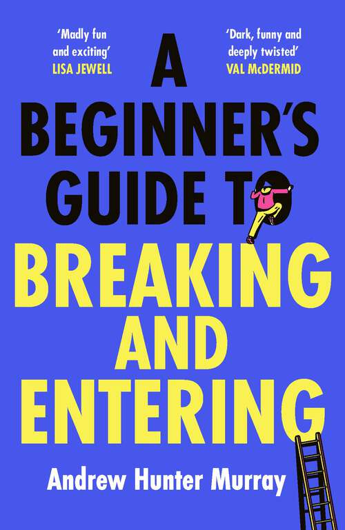 Book cover of A Beginner’s Guide to Breaking and Entering: The brilliantly entertaining new thriller by the Sunday Times bestselling author of The Last Day
