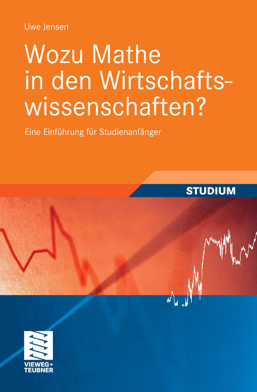 Book cover of Wozu Mathe in den Wirtschaftswissenschaften?: Eine Einführung für Studienanfänger (2011) (Studienbücher Wirtschaftsmathematik)