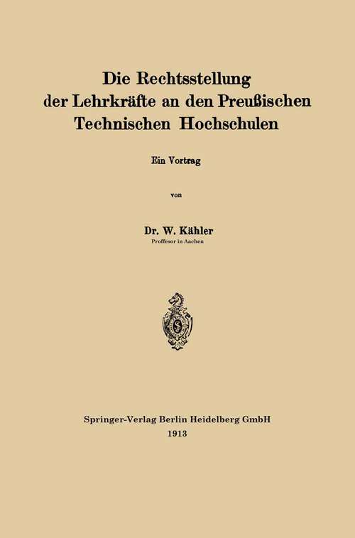 Book cover of Die Rechtsstellung der Lehrkräfte an den Preußischen Technischen Hochschulen: Ein Vortrag (1913)