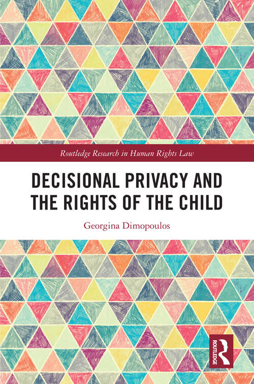 Book cover of Decisional Privacy and the Rights of the Child (Routledge Research in Human Rights Law)