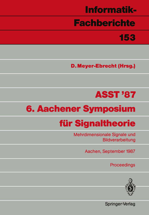 Book cover of ASST ’87 6. Aachener Symposium für Signaltheorie: Mehrdimensionale Signale und Bildverarbeitung Aachen, 9.–12. September 1987 (1987) (Informatik-Fachberichte #153)