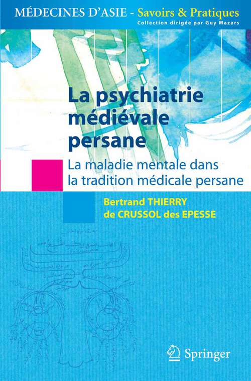 Book cover of La psychiatrie médiévale persane: La maladie mentale dans la tradition médicale persane. (2010) (Médecines d'Asie: Savoirs et Pratiques)