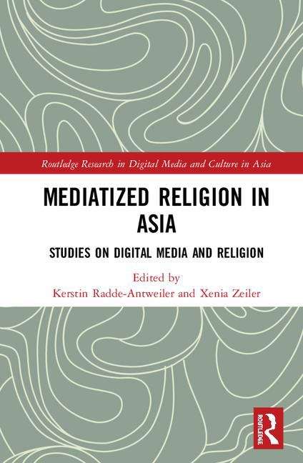 Book cover of Mediatized Religion In Asia (Routledge Research In Digital Media And Culture In Asia Ser.)