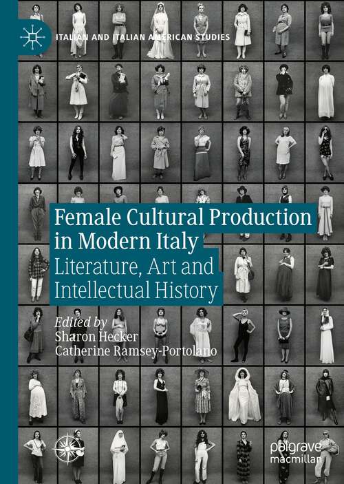 Book cover of Female Cultural Production in Modern Italy: Literature, Art and Intellectual History (1st ed. 2023) (Italian and Italian American Studies)