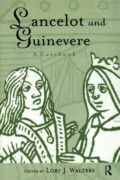 Book cover of Lancelot and Guinevere: A Casebook (Arthurian Characters and Themes: Vol. 4)