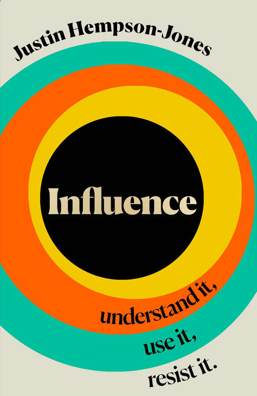 Book cover of Influence: Understand it, Use it, Resist it